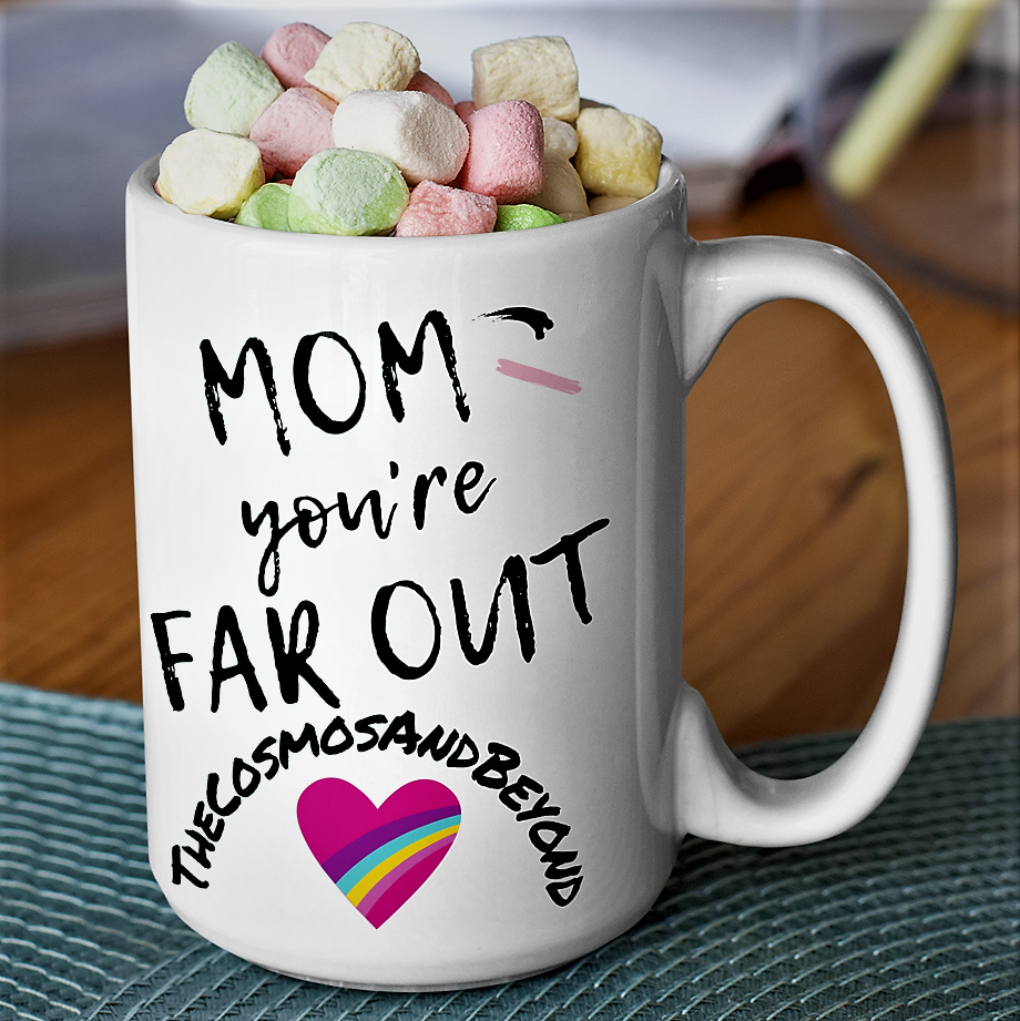 MOM You're FAR OUT The Cosmos And Beyond cool mothers day gift Mug