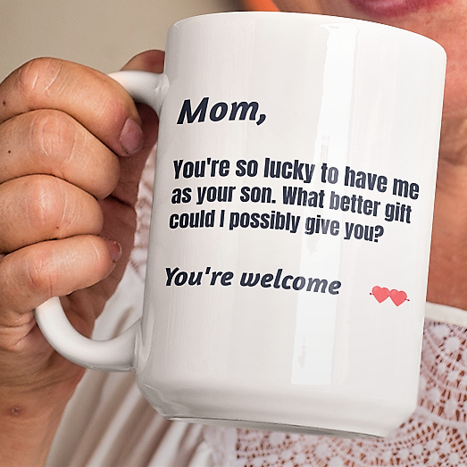 Funny coffee mug - Mom You're so lucky to have me as your son
