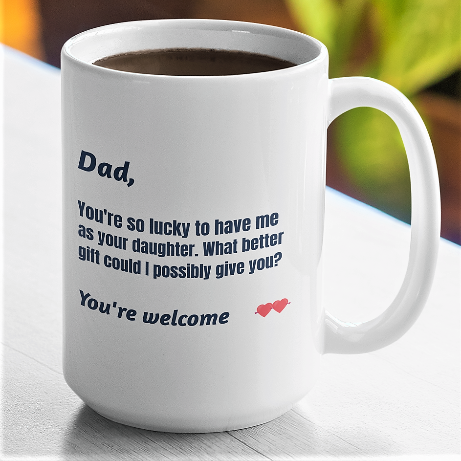 Dad from daughter coffee mug, you're so lucky, what better gift, gift for Dad