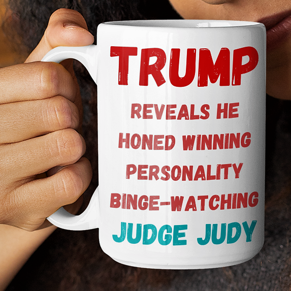Funny Trump coffee Mug - TRUMP Reveals He Honed Winning Personality Binge-Watching JUDGE JUDY