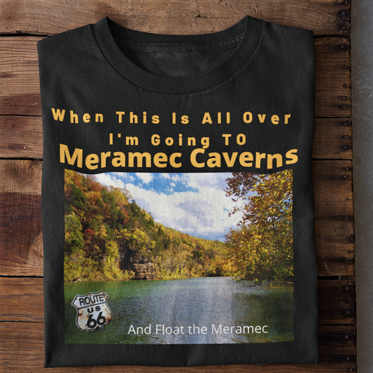When This Is All Over I'm Going To Meramec Caverns and Float The Meramec T-Shirt with Route 66 Emblem