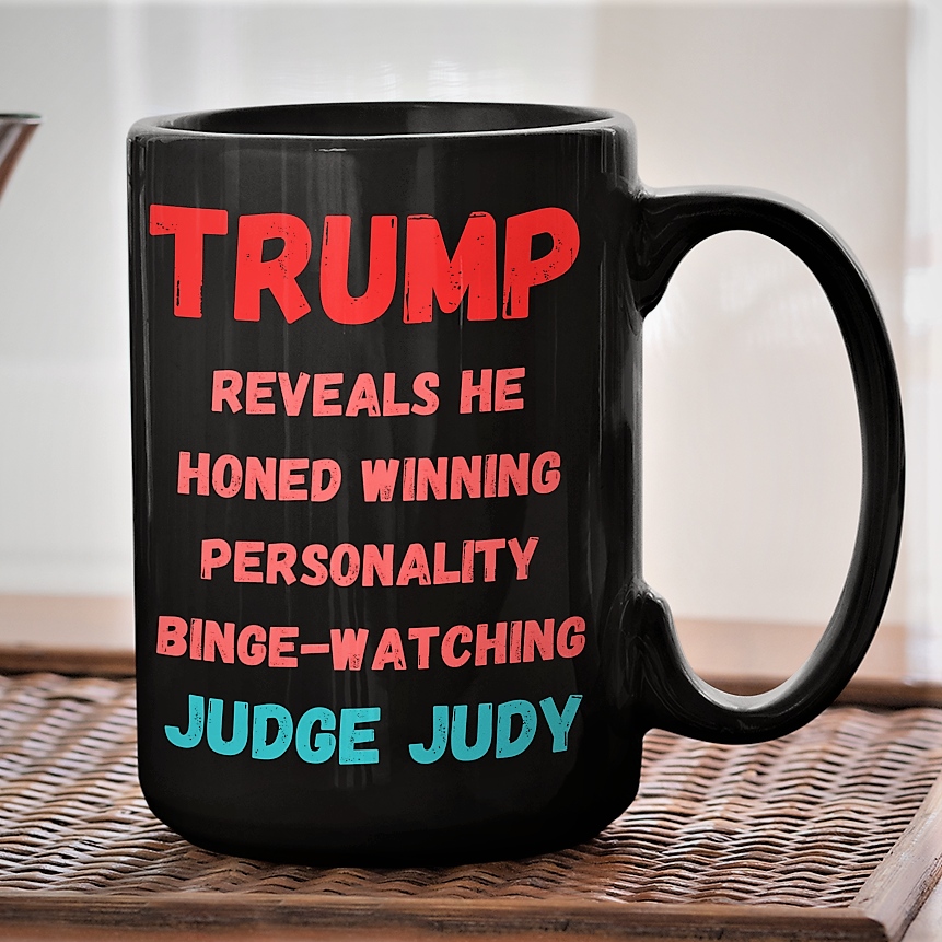 Funny Trump Mug - TRUMP Reveals He Honed Winning Personality Binge-Watching JUDGE JUDY