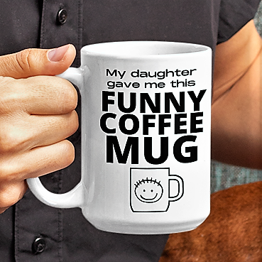 My daughter gave me this FUNNY COFFEE MUG | Great gift for Mom or Dad