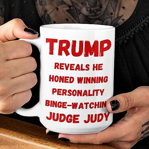 Funny Trump Coffee Mug - TRUMP Reveals He Honed Winning Personality Binge-Watching JUDGE JUDY