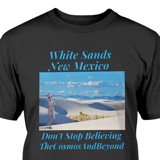 White Sands National Monument NM, New Mexico t-shirt, aliens believer gift, aliens in NM, Roswell NM, believe in alien life, Alamogordo NM, flying saucers in Roswell NM