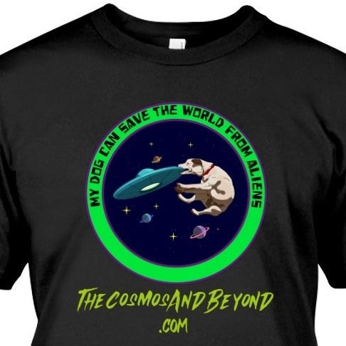 MY DOG CAN SAVE THE WORLD FROM ALIENS The Cosmos And Beyond dog lover alien spaceship t-shirt