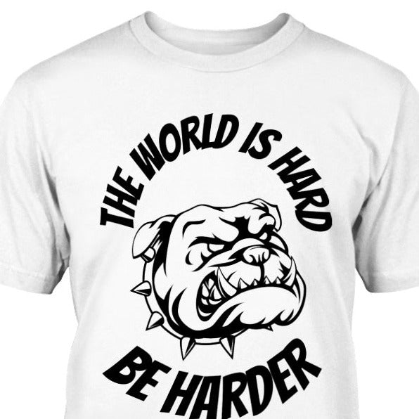 the world is hard be harder bulldog t-shirt, bulldog shirt, inspirational t-shirt tee