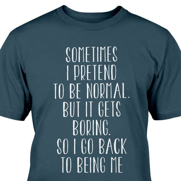 sometimes i pretend to be normal satirical t-shirt / self confidence / self esteem