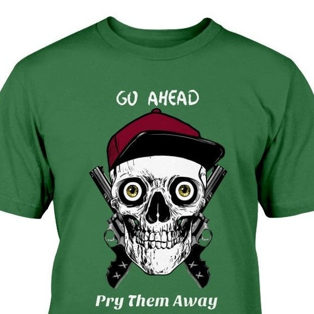 t-shirt with skull and guns print says Go Ahead Pry Them Away