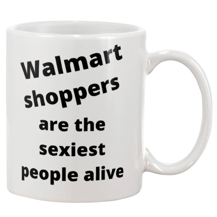 walmart shoppers are the sexiest people alive, walmart coffee mugs, sarcasm, shop walmart