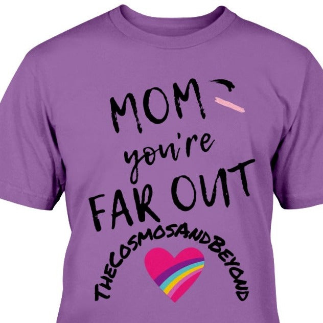 Mom you're far out t-shirt, the cosmos and beyond tee, valentine's day gift for mom, birthday gift for mom, inspiring gift for mom, valentine heart gift