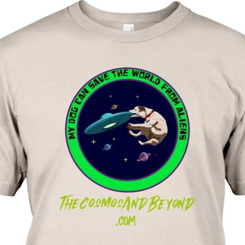My Dog Can Save The World From Aliens The Cosmos And Beyond .com dog lover alien spaceship outer space t-shirt