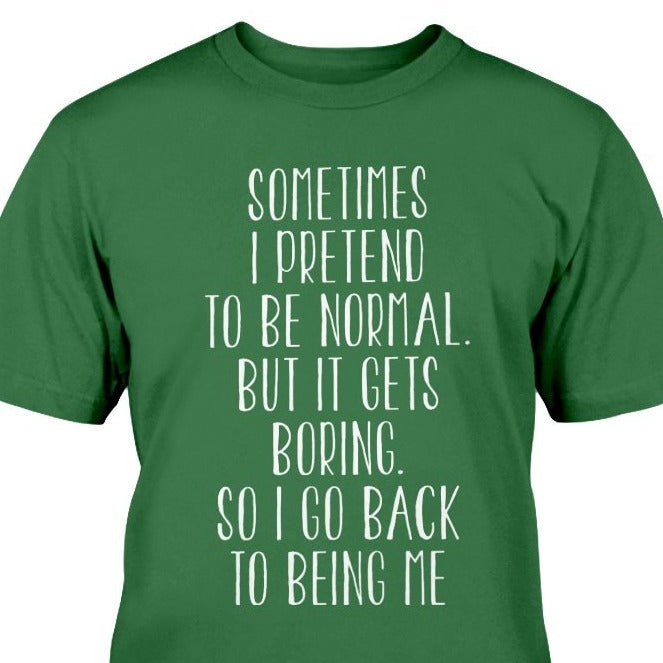 sometimes i pretend to be normal satirical t-shirt gift