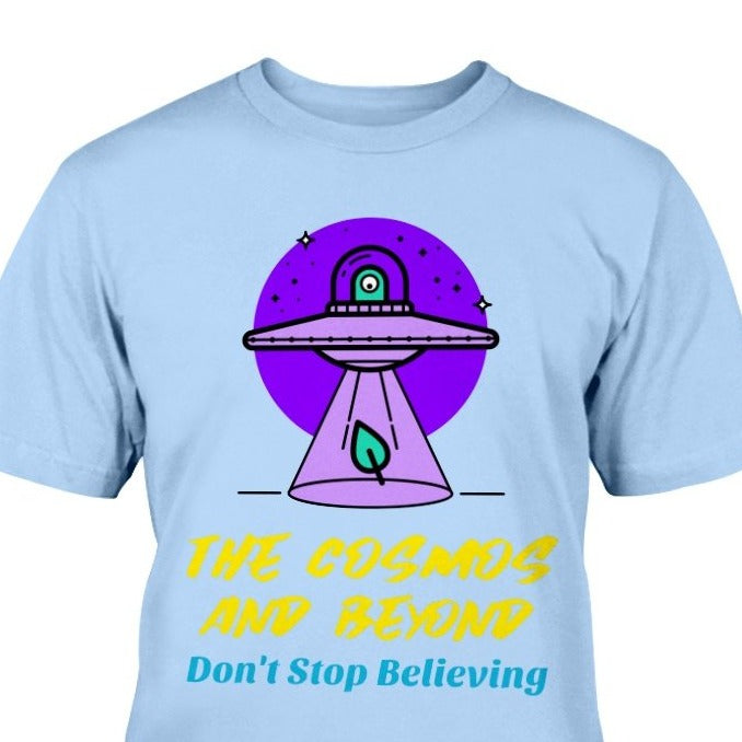 The cosmos and beyond don't stop believing spaceship t-shirt great gift aliens planetary