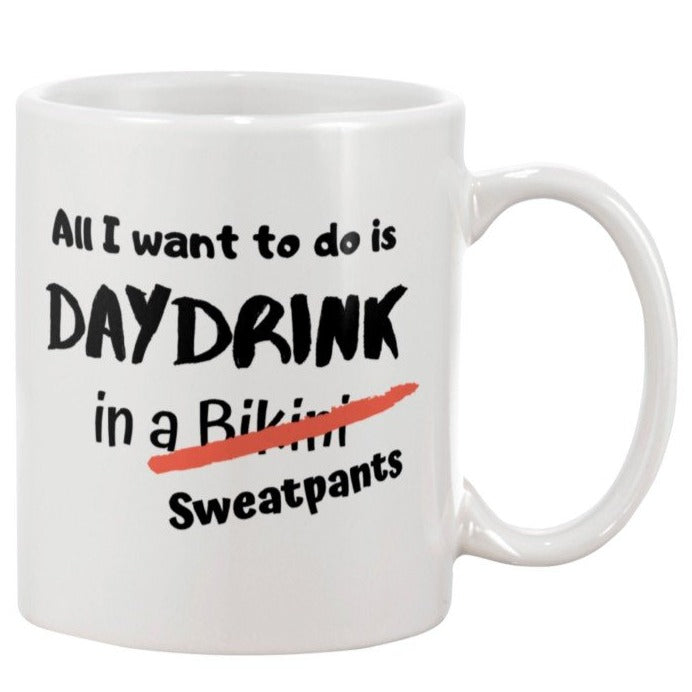 Funny wine drinking girlfriend mug All I want TO DO IS DAYDRINK in a Bikini  Sweatpants coffee mug