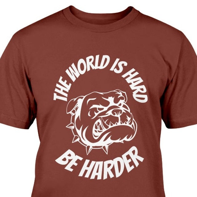 the world is hard be harder, bulldog t-shirt, inspirational tee, inspiring message shirt, bulldog lover gift