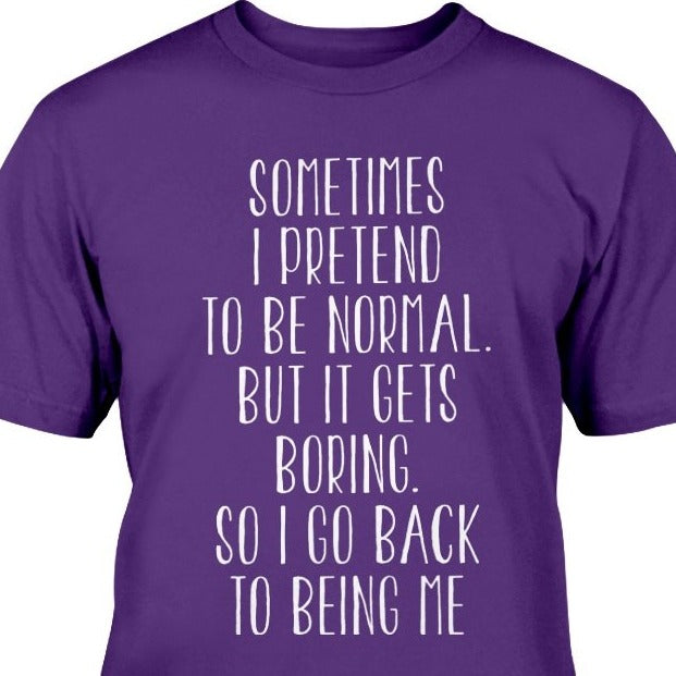 sometimes i pretend to be normal satirical t-shirt inspirational