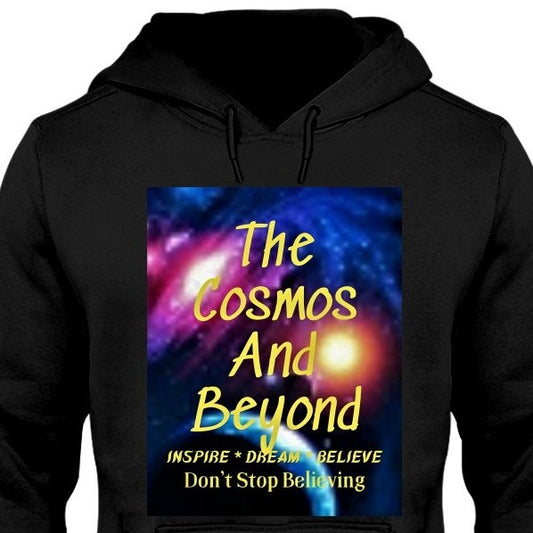 the cosmos and beyond hoodie, inspire dream believe hoodie, don't stop believing, inspirational saying shirt, outer space fan, aliens and ufo's