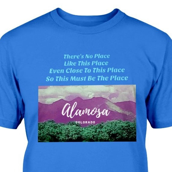 There's No Place Like This Place Even Close To This Place So This Must Be The Place Alamosa Colorado T-shirt souvenir