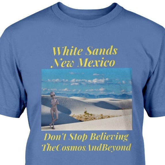White Sands National Monument NM, New Mexico t-shirt, aliens believer gift, aliens in NM, Roswell NM, believe in alien life, Alamorgordo NM, flying saucers in Roswell NM