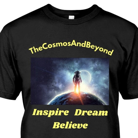 The Cosmos And Beyond t-shirt, spaceman shirt, outer space shirt, inspire dream believe t-shirt, ufo shirt, aliens on earth, ufos in space, space exploration, believe in ufo