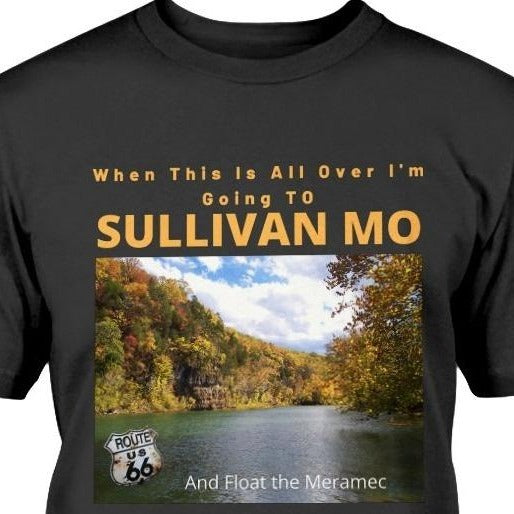 When This Is All Over I'm Going To SULLIVAN MO And Float the Meramec t-shirt with Route 66 emblem