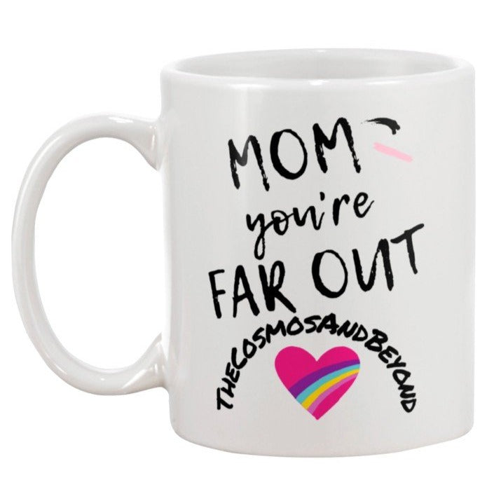 MOM you're FAR OUT The Cosmos And Beyond 11oz Mug Mothers Day Gift