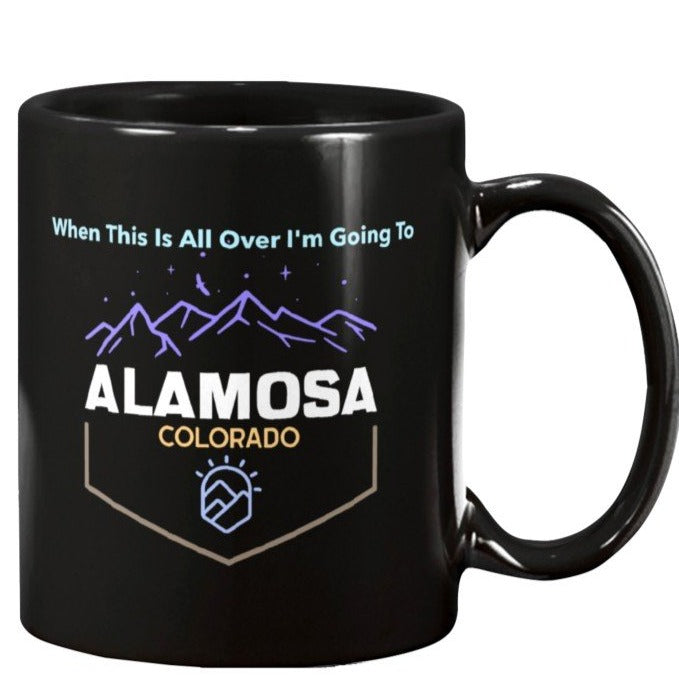 When This Is All Over I"m Going To Alamosa Colorado coffee mug i love the mountains climbing