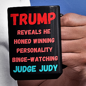 Funny Trump coffee Mug - TRUMP Reveals He Honed Winning Personality Binge-Watching JUDGE JUDY