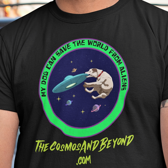 My Dog Can Save The World From Aliens The Cosmos And Beyond .com t-shirt dog lover in space