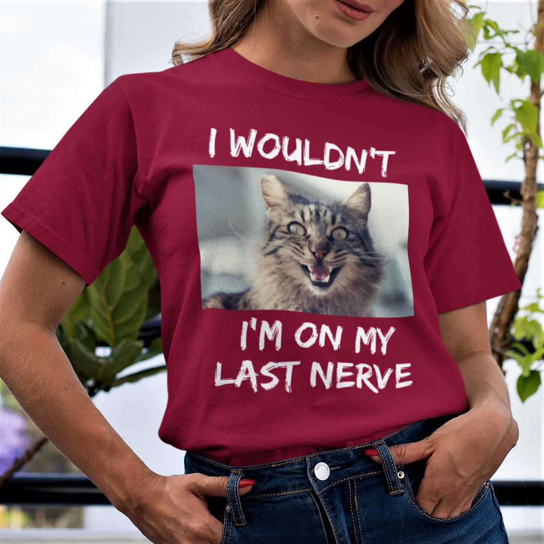 red t-shirt with frazzled cat picture with phrase I Wouldn't, I'm on my last nerve